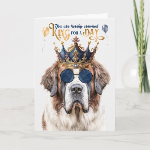 St Bernard Dog King for a Day Funny Birthday Card