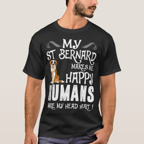 St Bernard Makes Me Happy Humans Make Head Hurt T_Shirt