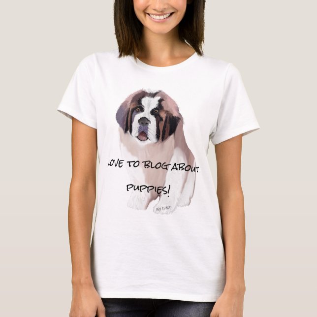 St. Bernard Puppy Dog Blogger's Quote T-Shirt (Front)