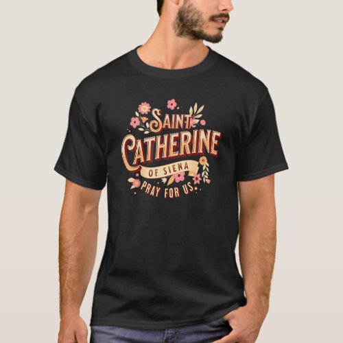 St Catherine of Siena Catholic Saints Prayer Churc T_Shirt