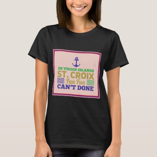St Croix Virgin Islands USVI Fun Quote Sayings T_Shirt