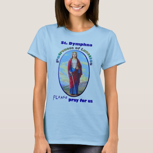 St. Dymphna - Patroness of Lunatics T-Shirt (Front)