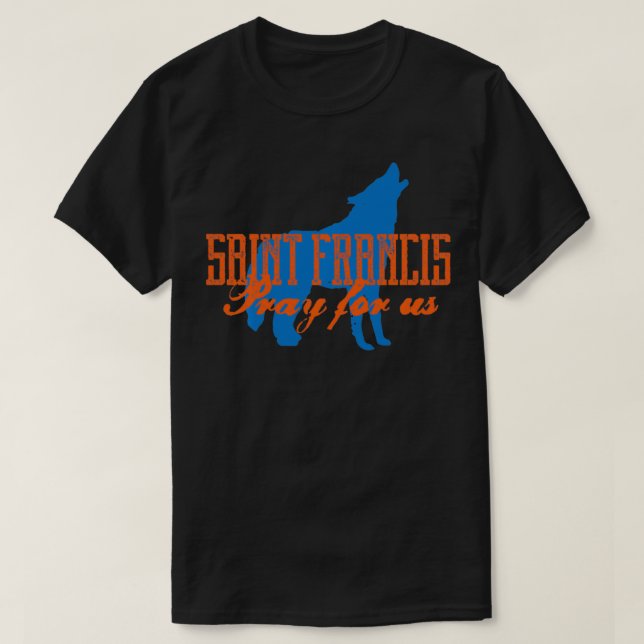 St Francis and the Wolf Assisi Pray for Us Catholi T-Shirt (Design Front)