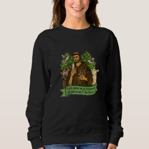 St Francis Of Assisi Patron Saint Of Animals Catho Sweatshirt