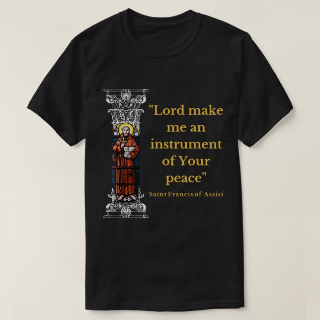 St Francis Of Assisi Prayer Make Me An Instrument  T-Shirt (Design Front)