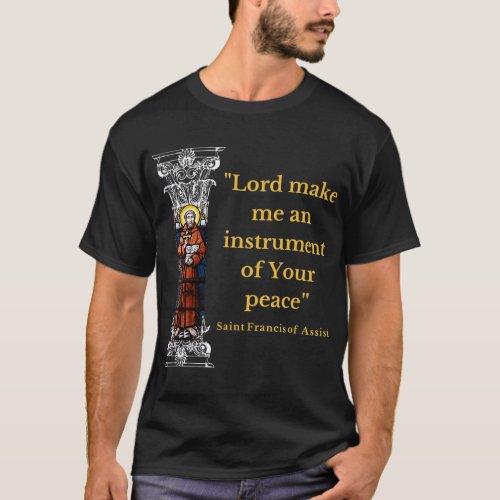 St Francis Of Assisi Prayer Make Me An Instrument  T_Shirt
