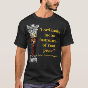 St Francis Of Assisi Prayer Make Me An Instrument T-Shirt