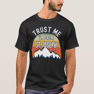 St Joseph  Trust Me I'm From St Joseph T-Shirt