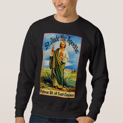 St Jude the Apostle of Jesus Lost Causes Patron S Sweatshirt