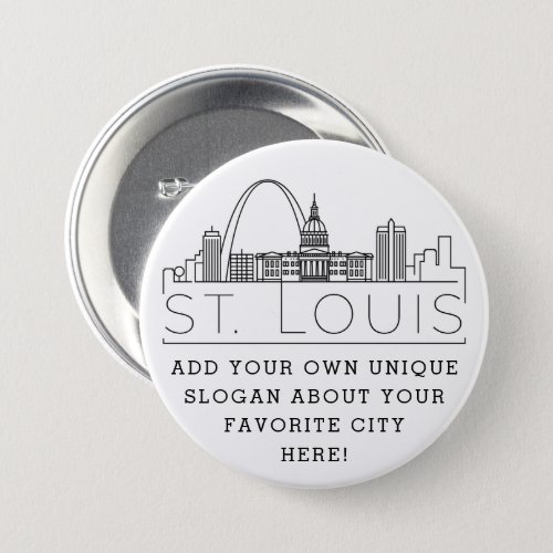 St Louis City Skyline  Custom Slogan  Button