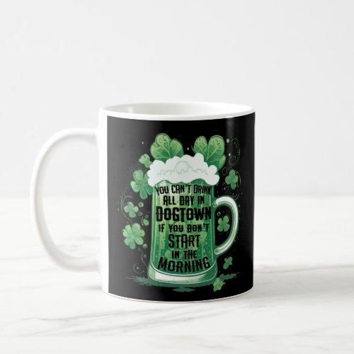 St Louis Dogtown St Patrick s Day You Can t Drink  Coffee Mug