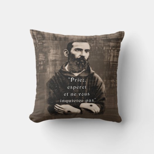 St Padre Pio Catholic Saint French quote  Throw Pillow