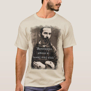 St Padre Pio Catholic Saint Philippine quote T-Shirt