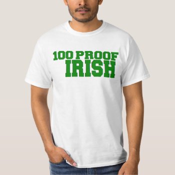 St. Patrick Day '100 Proof Irish' Funny Drinking T-shirt by MoeWampum at Zazzle