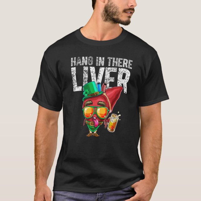 St Patrick Day Drinking Beer Hang in There Liver L T-Shirt (Front)