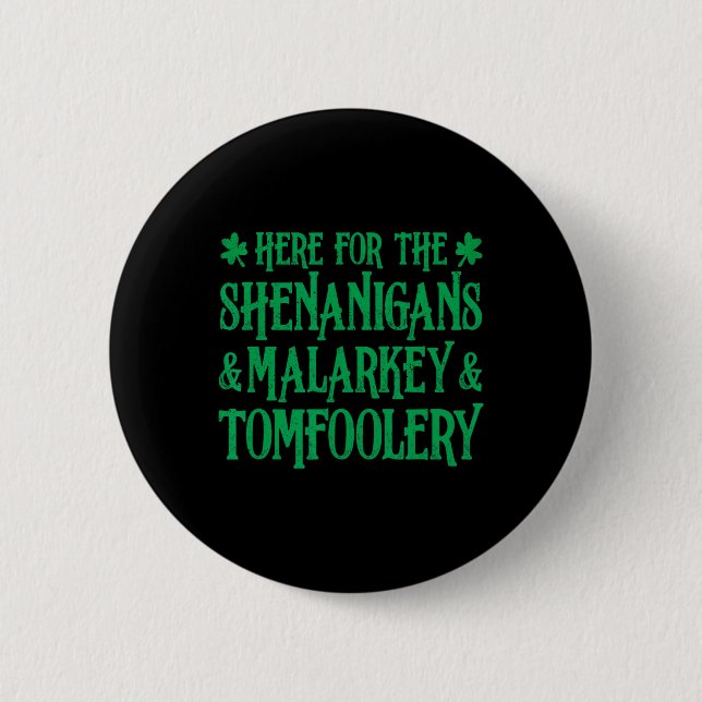 St Patrick Here For The Shenanigans Malarkey And T Button (Front)