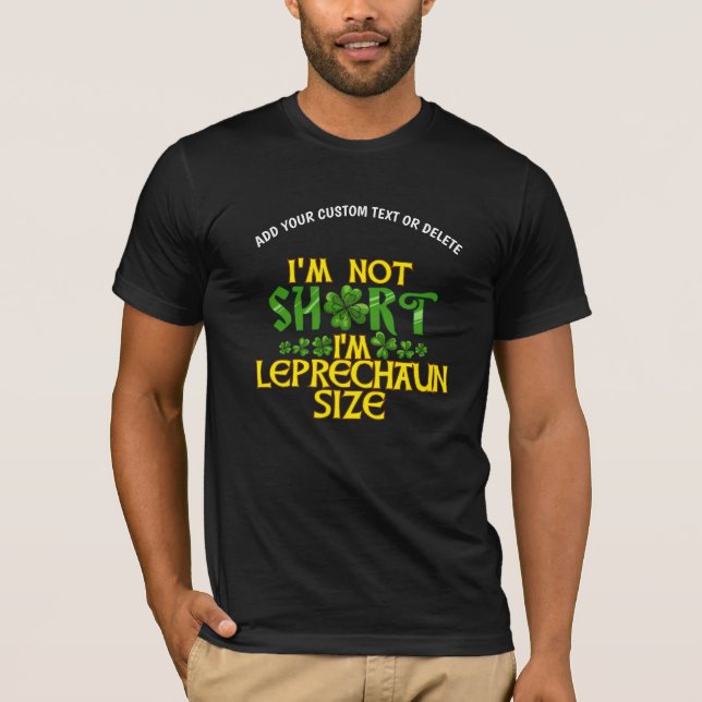 St Patrick I'm not Short I'm Leprechaun Size T-Shirt (Front)