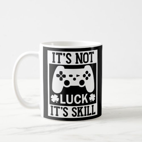 St Patrick s Day Video Games It s Skill Not Luck G Coffee Mug