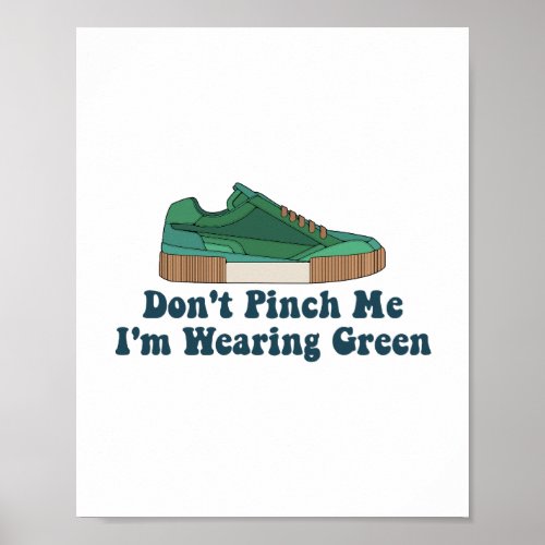 St Patrickâs Dont pinch me im wearing green Poster