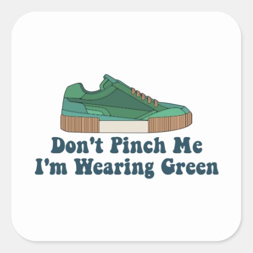 St Patricks Dont pinch me im wearing green Square Sticker