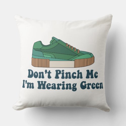 St Patrickâs Dont pinch me im wearing green Throw Pillow