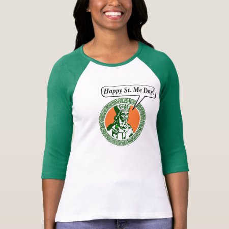 St. Patrick Says " Happy St. Me Day" T-shirt