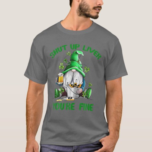 St Patrick Shut Up Liver Youre Fine Gnome Shamroc T_Shirt