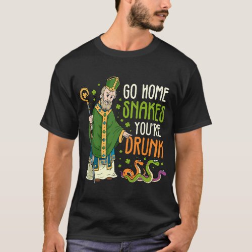 St Patrick Snakes Go Home Youre Drunk Funny Paddy T_Shirt