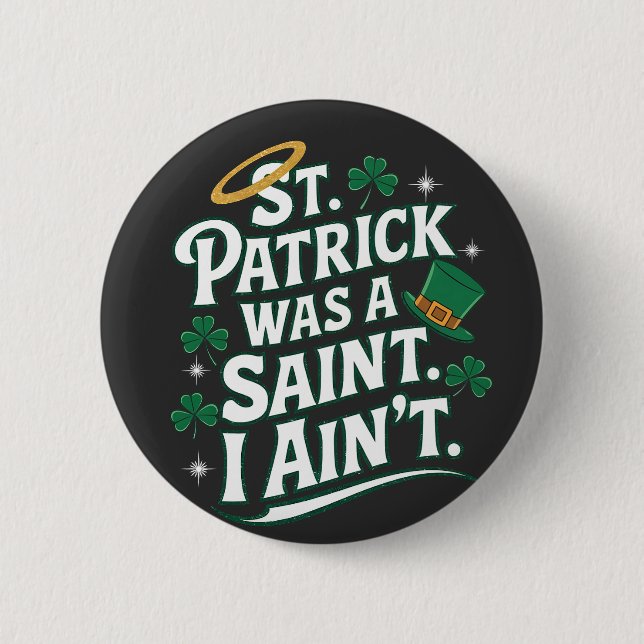 St. Patrick Was a Saint, I Ain't Funny  Button (Front)
