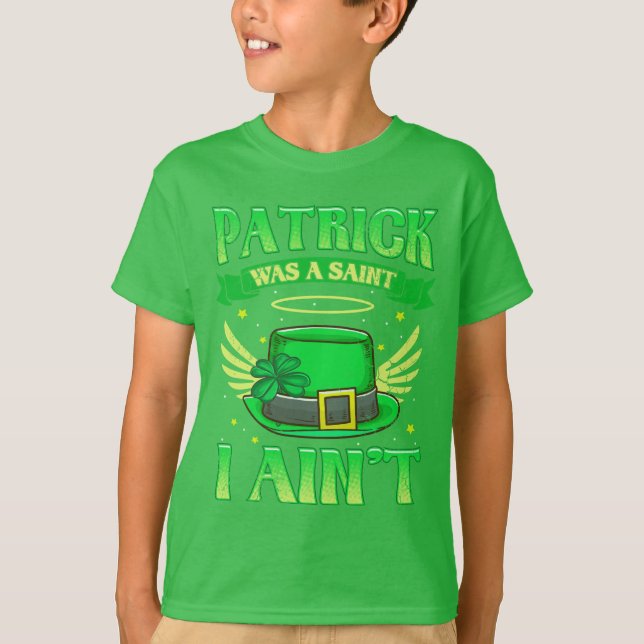 St Patrick Was A Saint I Ain't Irish Humor T-Shirt (Front)