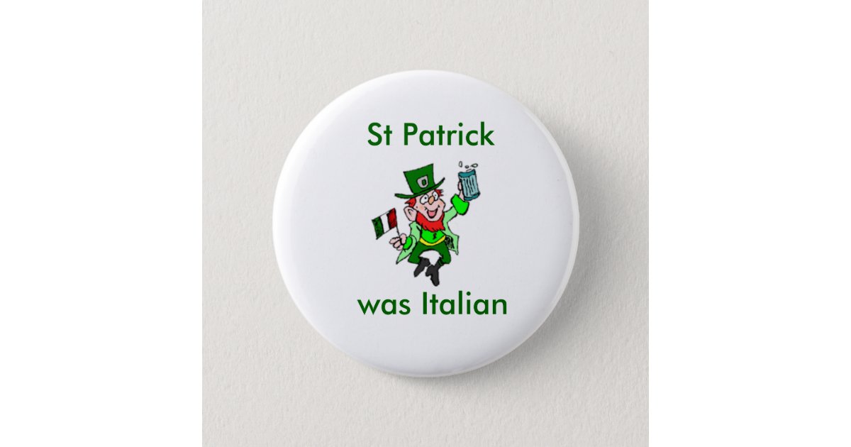 St Patrick was Italian Button | Zazzle
