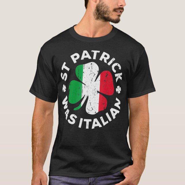 St Patrick Was Italian  Shamrock Italy Flag  (2) T-Shirt (Front)