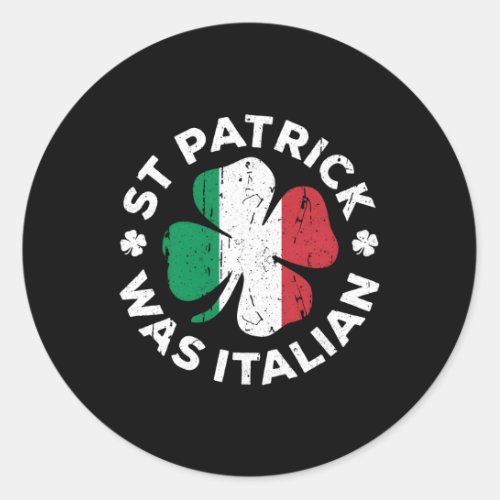 St Patrick Was Italian Shamrock Italy Flag Classic Round Sticker