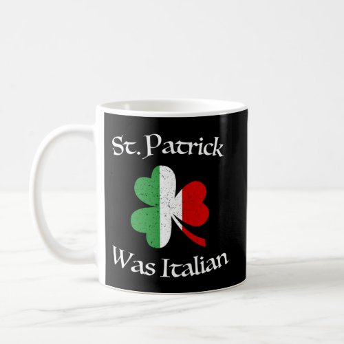 St Patrick Was Italian Shamrock Italy Flag Coffee Mug