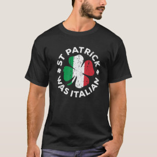 St Patrick Was Italian Shamrock Italy Flag T-Shirt