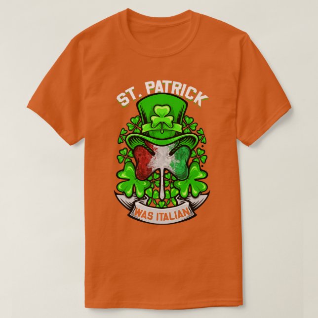 St Patrick Was Italian Shamrock Leprechaun Irish F T-Shirt (Design Front)