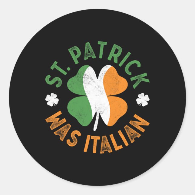 St Patrick Was Italian St Patrick's Day  Classic Round Sticker (Front)