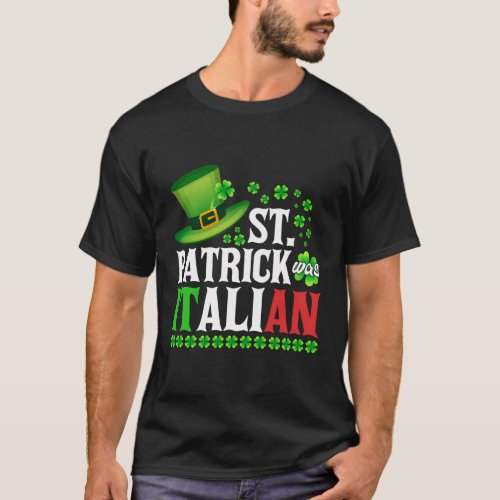 St Patrick Was Italian St PatrickS Day Clover T_Shirt
