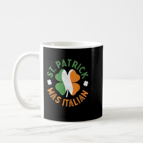 St Patrick Was Italian St Patricks Day  Coffee Mug