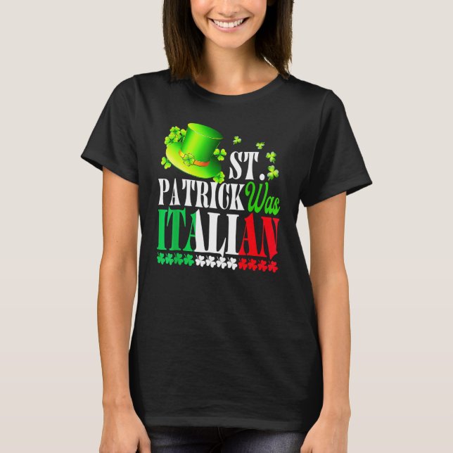 St Patrick Was Italian St Patrick's Day Hat Clover T-Shirt (Front)