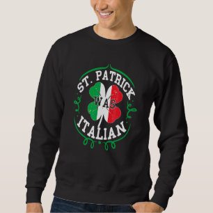 St Patrick Was Italian  St Patricks Day Italy Flag Sweatshirt