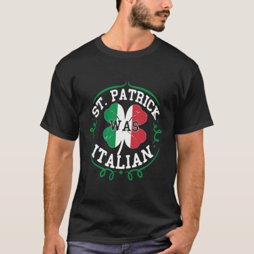 St Patrick Was Italian St Patricks Day Italy Flag T_Shirt
