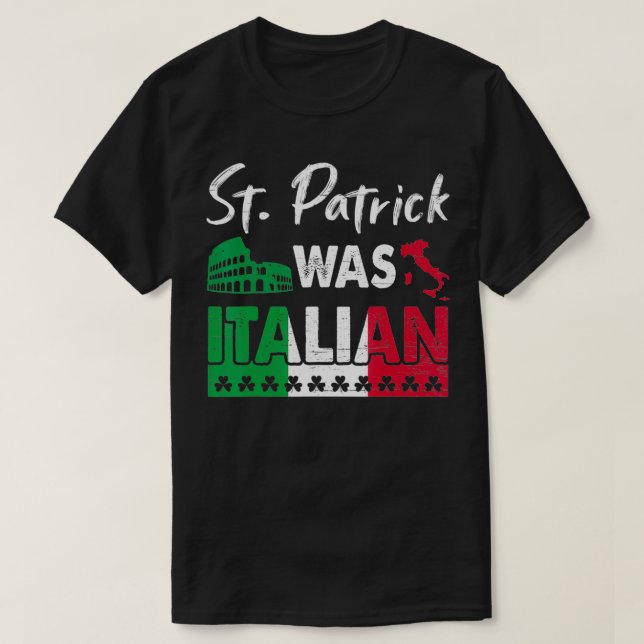 St Patrick Was Italian St Patrick's Day Shamrock I T-Shirt (Design Front)