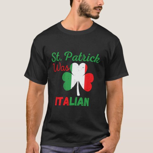 St Patrick Was Italian St PatrickS Day St Patrick T_Shirt