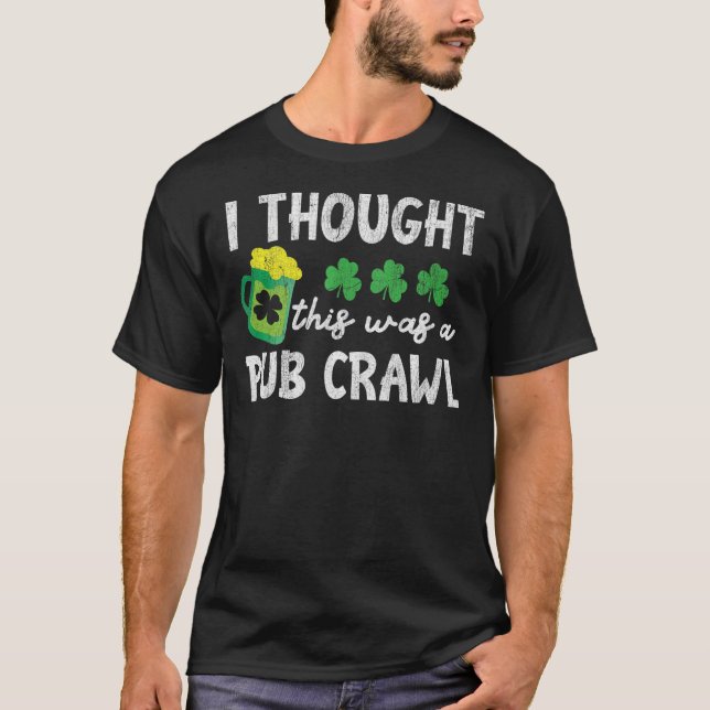 St Patricks Day 5K I Thought This Was A Pub Crawl  T-Shirt (Front)