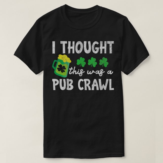 St Patricks Day 5K I Thought This Was A Pub Funny  T-Shirt (Design Front)