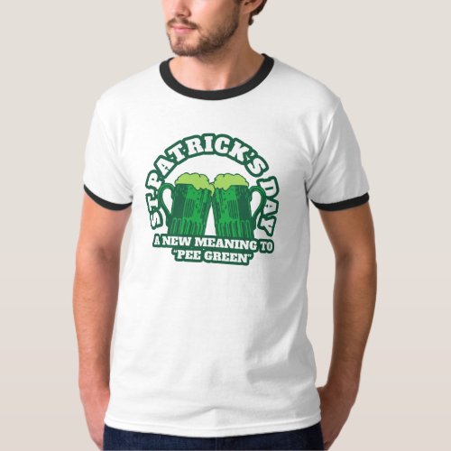 St Patricks Day A New Meaning to PEE GREEN T_Shirt
