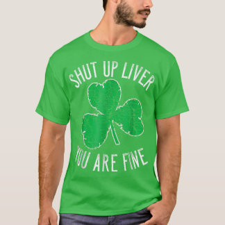St Patrick's Day Beer Drinking  Shut Up Liver You' T-Shirt
