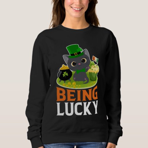 St Patricks Day Being Lucky Sweatshirt