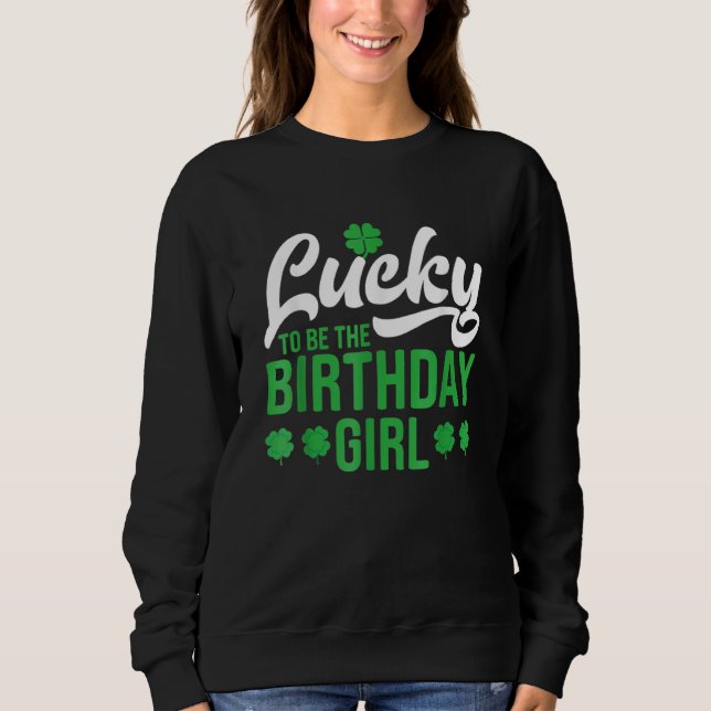 St Patricks Day Birthday Girl Born On Saint Paddys Sweatshirt (Front)